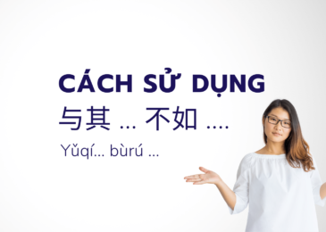 Cách sử dụng cấu trúc 与其 … 不如 – Thay vì … còn hơn