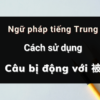 Cách sử dụng câu bị động với 被 trong tiếng Trung